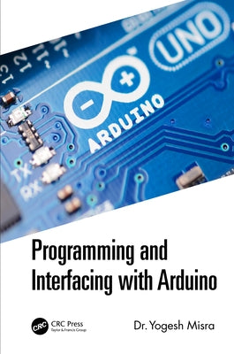 Programming and Interfacing with Arduino by Misra, Yogesh
