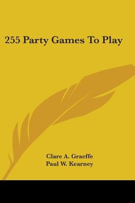 255 Party Games To Play by Graeffe, Clare A.