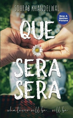 Que Sera Sera: whatever will be... will be by Sohrab Khandelwal