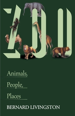 Zoo: Animals, People, Places by Livingston, Bernard