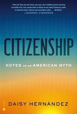 Citizenship: Notes on an American Myth by Hernández, Daisy