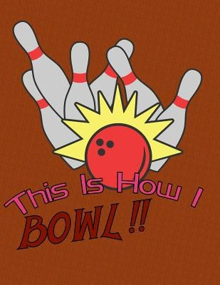 This is How I Bowl: A Book Of Score Sheets by Hobbyist, Bowling