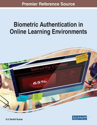 Biometric Authentication in Online Learning Environments by Kumar, A. V. Senthil