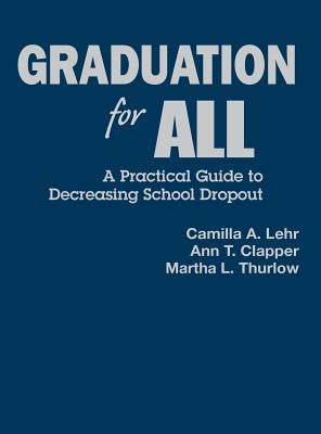 Graduation for All: A Practical Guide to Decreasing School Dropout by Lehr, Camilla A.