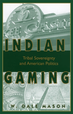 Indian Gaming: Tribal Sovereignty and American Politics by Mason, W. Dale