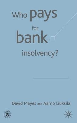 Who Pays for Bank Insolvency? by Mayes, D.