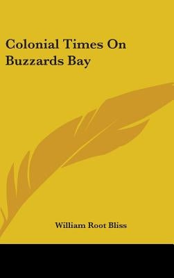 Colonial Times On Buzzards Bay by Bliss, William Root