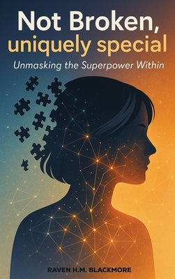 Not Broken, Uniquely Special by Raven H M Blackmore