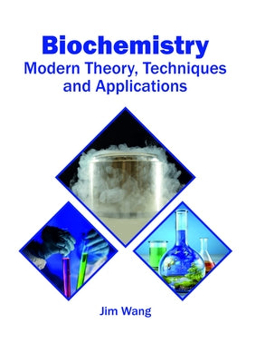 Biochemistry: Modern Theory, Techniques and Applications by Wang, Jim