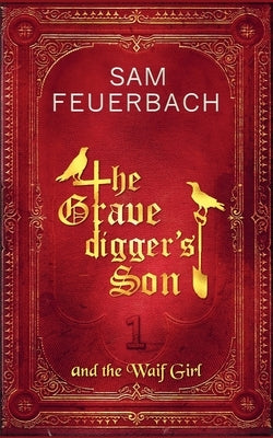 The Gravedigger's Son and the Waif Girl: (Volume 1) by Casey, Tim
