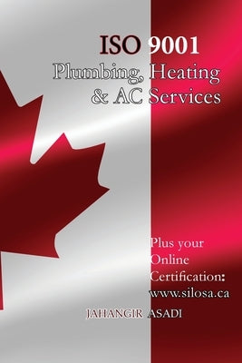 ISO 9001 for all Plumbing, Heating and AC Services: ISO 9000 For all employees and employers by Asadi, Jahangir