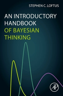 An Introductory Handbook of Bayesian Thinking by Loftus, Stephen C.