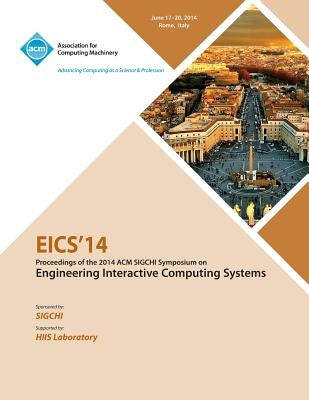 Eics 14 ACM SIGCHI Symposium on Engineering Interactive Computing Systems by Eics 14 Conference Committee
