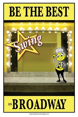 Be the best SWING on Broadway: Be the best SWING on Broadway by Ford, Jennie