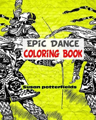 Epic Dance Coloring Book by Potterfields, Susan