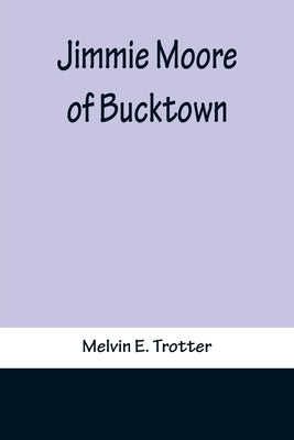 Jimmie Moore of Bucktown by E. Trotter, Melvin