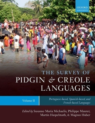 The Survey of Pidgin and Creole Languages Volume II Portuguese-Based, Spanish-Based, and French-Based by Michaelis, Susanne