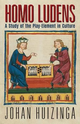 Homo Ludens: A Study of the Play-Element in Culture by Huizinga, Johan