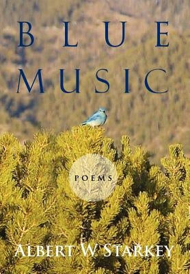 Blue Music: Poems by Starkey, Albert W.
