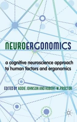Neuroergonomics: A Cognitive Neuroscience Approach to Human Factors and Ergonomics by Johnson, A.