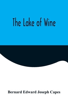 The Lake of Wine by Edward Joseph Capes, Bernard