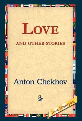 Love and Other Stories by Chekhov, Anton Pavlovich