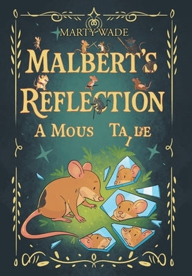 Malbert's Reflection: A Mouse Tail by Wade, Marty