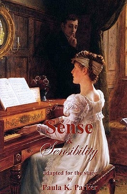 Jane Austen's Sense & Sensibility: the stage play by Parker, Paula K.