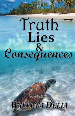 Truth Lies & Consequences by Delia, William