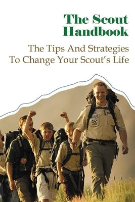 The Scout Handbook: The Tips And Strategies To Change Your Scout's Life by Black, Joe