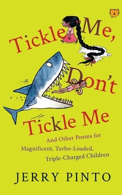 Tickle Me, Don't Tickle Me: And Other Poems for Magnificent, Turbo-Loaded, Triple-Charged Children by Pinto, Jerry