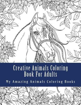Creative Animals Coloring Book For Adults: Relax and Relieve Stress With This Magical Adult Animal Coloring Book by Books, Adult Coloring