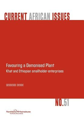 Favouring a Demonised Plant: Khat and Ethiopian Smallholder-Enterprises by Dessie, Gessesse