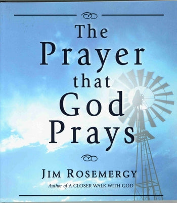 The Prayer That God Prays by Rosemergy, Jim