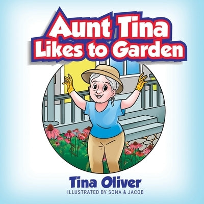 Aunt Tina Likes to Garden by Oliver, Tina