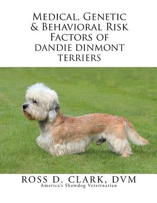 Medical, Genetic & Behavioral Risk Factors of Dandie Dinmont Terriers by Clark DVM, Ross D.