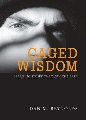 Caged Wisdom: Learning to See through the Bars by Reynolds, Dan M.