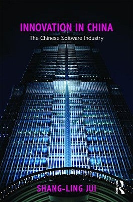 Innovation in China: The Chinese Software Industry by Jui, Shang-Ling