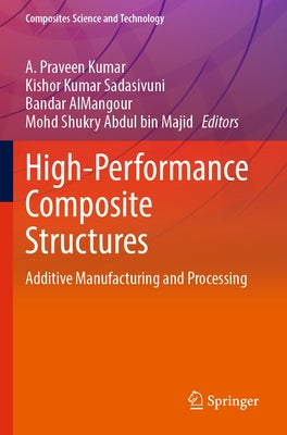 High-Performance Composite Structures: Additive Manufacturing and Processing by Praveen Kumar, A.
