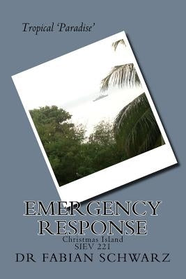 Tropical Paradise Emergency Response: Christmas Island SIEV 221 by Schwarz, Fabian