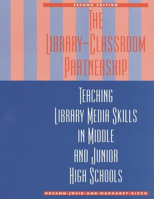 Library-Classroom Partnership: Teaching Library Media Skills in Middle and Junior High Schools by Jweid, Rosann