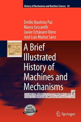 A Brief Illustrated History of Machines and Mechanisms by Bautista Paz, Emilio
