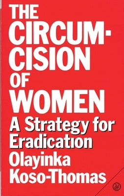 The Circumcision of Women: A Strategy for Eradication by Koso-Thomas, Olayinka