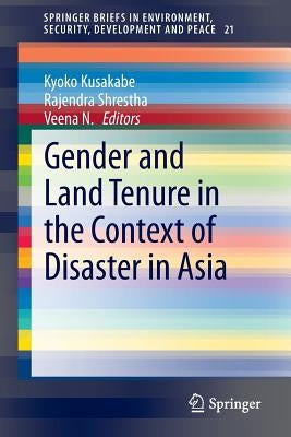 Gender and Land Tenure in the Context of Disaster in Asia by Kusakabe, Kyoko