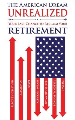 The American Dream Unrealized: Your Last Chance to Reclaim Your Retirement by Krakower, Robert J.
