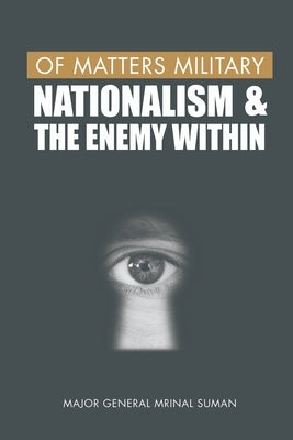 Of Matters Military: Nationalism and the Enemy Within by Suman, Mrinal