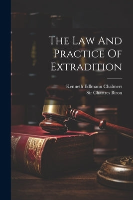 The Law And Practice Of Extradition by Biron, Chartres