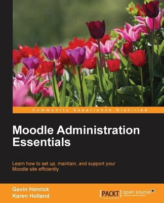 Moodle Administration Essentials by Henrick, Gavin