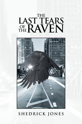 The Last Tears of the Raven by Jones, Shedrick