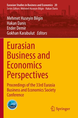 Eurasian Business and Economics Perspectives: Proceedings of the 33rd Eurasia Business and Economics Society Conference by Bilgin, Mehmet Huseyin